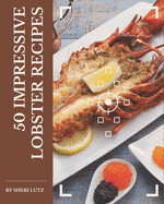 50 Impressive Lobster Recipes: Enjoy Everyday With Lobster Cookbook!