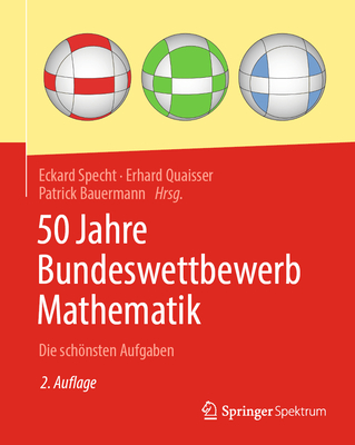 50 Jahre Bundeswettbewerb Mathematik: Die Schnsten Aufgaben - Specht, Eckard (Editor), and Quaisser, Erhard (Editor), and Bauermann, Patrick (Editor)