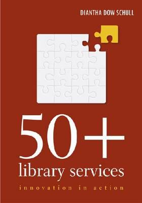 50+ Library Services: Innovation in Action - Dow Schull, Diantha