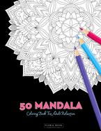 50 Mandala Coloring Book For Adult Relaxation: 50 Creative Coloring Pages For Meditation, Relaxing, Stress Relieving And Happiness (Large Page 8.5"x8.5")