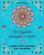 50 Mandalas incroyables  colorier: Le livre d'art-thrapie par excellence L'art pour la dtente et la crativit Merveilleux dessins de mandalas, source d'harmonie infinie et d'nergie divine
