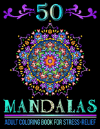 50 Mandalas: Mandala Designs Adult Coloring Book for Stress-Relief and Relaxation