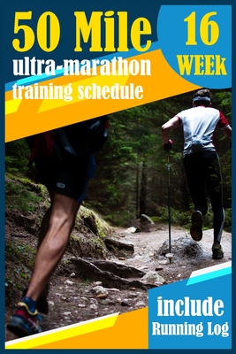 50-Mile Ultra-Marathon Training schedule: The Complete 16 week Training plan for an Ultramarathon with running log. - Elite R N