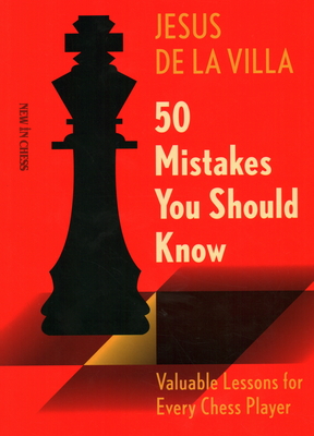 50 Mistakes You Should Know: Valuable Lessons for Every Chess Player - Villa, Jesus de La