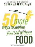 50 More Ways to Soothe Yourself Without Food: Mindfulness Strategies to Cope with Stress and End Emotional Eating