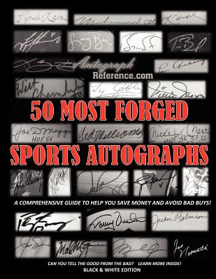 50 Most Forged Sports Autographs - Autograph Reference Guide: Black and White Edition - Reference, Autograph