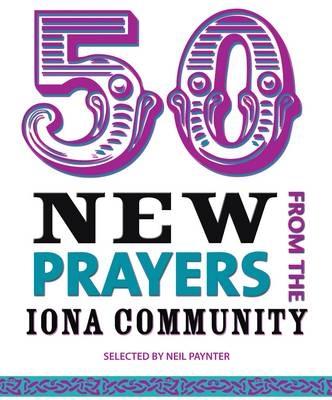 50 New Prayers from the Iona Community - Paynter, Neil