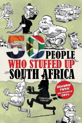 50 People Who Stuffed Up South Africa - Richman, Tim, and Zapiro (Illustrator), and Parker, Alexander