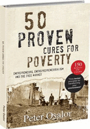 50 Proven Cures for Poverty: Entreprenuers, Entreprenuership, Entreprenueralism and the Free Market