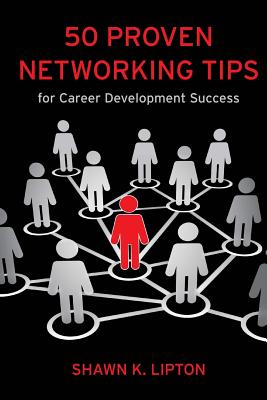 50 Proven Networking Tips for Career Development Success - Lipton, Shawn K