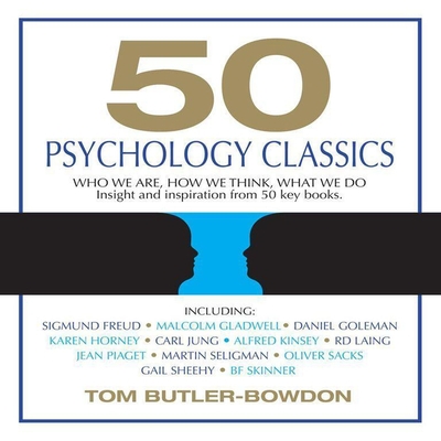 50 Psychology Classics: Who We Are, How We Think, What We Do - Butler-Bowdon, Tom, and Pratt, Sean (Read by), and James, Lloyd (Read by)