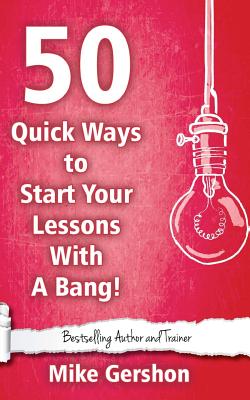 50 Quick Ways to Start Your Lesson with a Bang - Gershon, Mike