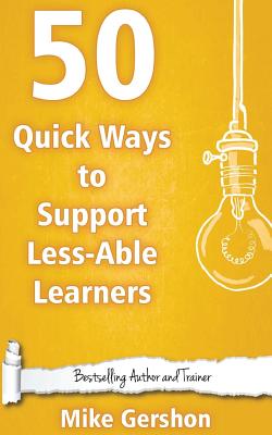 50 Quick Ways to Support Less-Able Learners - Gershon, Mike