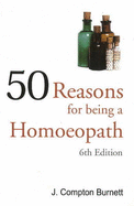 50 Reasons for Being a Homoepath: 6th Edition