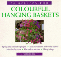 50 Recipes for Colourful Hanging Baskets - Bird, Richard