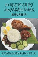 50 Resipi Sihat Masakan Emak: Buku Resipi