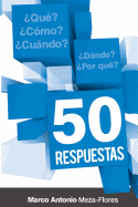 50 Respuestas: Qu?, C?mo, Cundo, D?nde, Por Qu?