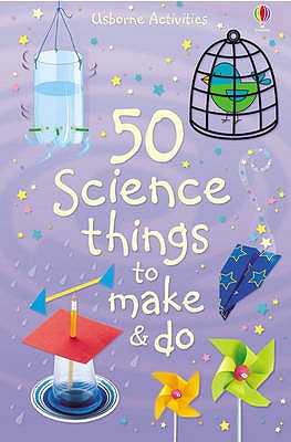 50 Science things to make and do - Andrews, Georgina, and Knighton, Kate
