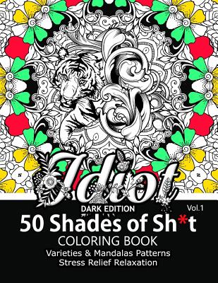 50 Shades of Sh*t Vol.1: A Swear Word Coloring with Stress Relieving Flower and animal Designs - Adult Coloring Books, and Swear Word Coloring Books, and Jake Sallies