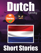 50 Short Spooky Stori s in Dutch A Bilingual Journ y in English and Dutch: Haunted Tales in English and Dutch Learn Dutch Language in an Exciting and Spooky Way