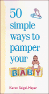 50 Simple Ways to Pamper Your Baby - Siegel-Maier, Karyn