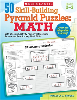 50 Skill-Building Pyramid Puzzles: Math, Grades 2-3: Self-Checking Activity Pages That Motivate Students to Practice Key Math Skills - Rhodes, Immacula