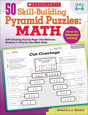 50 Skill-Building Pyramid Puzzles: Math, Grades 4-6: Self-Checking Activity Pages That Motivate Students to Practice Key Math Skills - Rhodes, Immacula