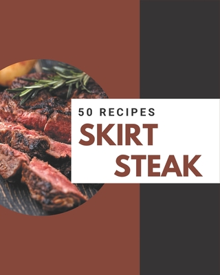 50 Skirt Steak Recipes: A Skirt Steak Cookbook from the Heart! - Stone, Paula