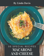 50 Special Macaroni and Cheese Recipes: Macaroni and Cheese Cookbook - The Magic to Create Incredible Flavor!