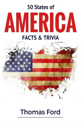 50 States of America- Facts & Trivia: Facts You Should Know About - Ford, Thomas