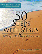 50 Steps With Jesus: Learning to Walk Daily With the Lord: New Believers Guide, A 7 Week Spiritual Growth Journey