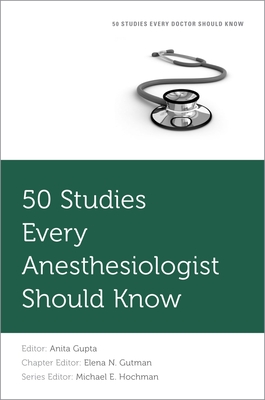 50 Studies Every Anesthesiologist Should Know - Gupta, Anita, and Hochman, Michael E (Editor), and Gutman, Elena N (Editor)