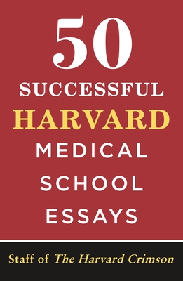 50 Successful Harvard Medical School Essays - Staff of the Harvard Crimson