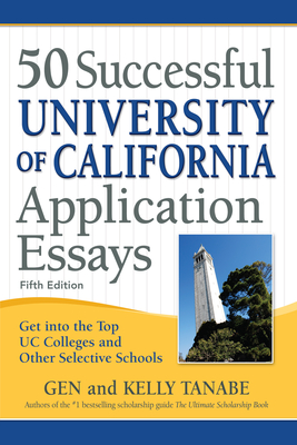 50 Successful University of California Application Essays: Get Into the Top Uc Colleges and Other Selective Schools - Tanabe, Gen, and Tanabe, Kelly