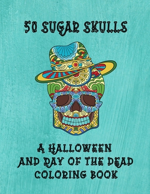 50 Sugar Skulls - A Halloween And Day Of The Dead Coloring Book - Curly Pug Tails Press