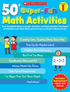 50+ Super-Fun Math Activities, Grade 1: Easy Standards-Based Lessons, Activities, and Reproducibles That Build and Reinforce the Math Skills and Concepts 1st Graders Need to Know