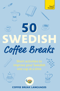 50 Swedish Coffee Breaks: Short activities to improve your Swedish one cup at a time