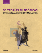 50 Teoras Filosficas: Intelectualmente Estimulantes