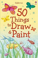 50 Things to Draw and Paint