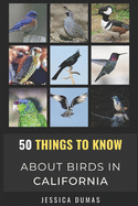50 Things to Know About Birds in California: Birding in the Golden State