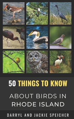 50 Things to Know About Birds in the Rhode Island: Birding in the Ocean State - Speicher, Jackie, and Speicher, Darryl
