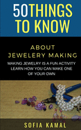 50 Things to Know About Jewelery Making: Making Jewelry is a fun activity - Learn how you can make one of your own