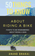 50 Things to Know about Riding a Bike: Points to Be Remembered about Riding a Bike