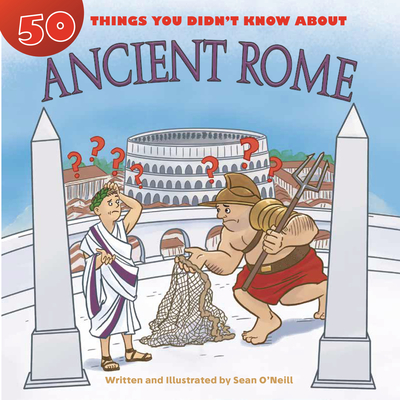 50 Things You Didn't Know about Ancient Rome - 