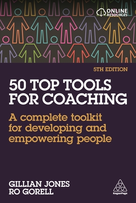 50 Top Tools for Coaching: A Complete Toolkit for Developing and Empowering People - Jones, Gillian, and Gorell, Ro