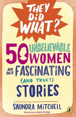50 Unbelievable Women and Their Fascinating (and True!) Stories - Mitchell, Saundra
