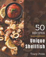 50 Unique Shellfish Recipes: A One-of-a-kind Shellfish Cookbook