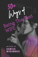 50+ Ways of Being the Best Wife: 50plus ways to be the best and perfect wife.