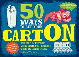 50 Ways to Get Your Carton: Recycle & Create Milk and Egg Carton Crafts That Rock