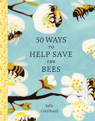 50 Ways to Help Save the Bees - Coulthard, Sally